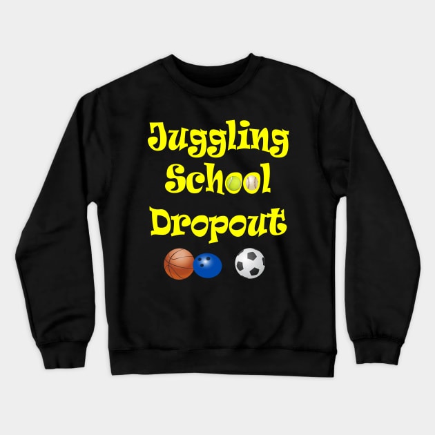 Juggling School Dropout Crewneck Sweatshirt by Klssaginaw